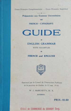 Cours Primaire Complémentaire - Cours Primaire Supérieur et Préparatoire aux Examens Universitaires / The French-Canadian's Guide in English Grammar with Examples in French and English