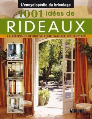 L'encyclopédie du bricolage - 1001 idées de rideaux - La référence définitive pour habiller ses fenêtres