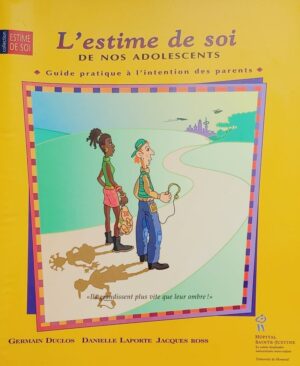 L'estime de soi de nos adolescents - Guide pratique à l'intention des parents