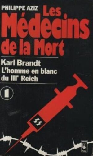 Les Médecins de la Mort Tome 1. Karl Brandt - L'homme en blanc du IIIe Reich
