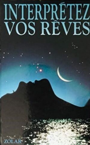 Interprétez vos rêves - La clé des songes et des rêves