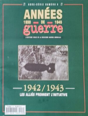 Années de guerre 1939-1945 - Hors-série numéro 3. 1942/1943, les alliés prennent l'initiative