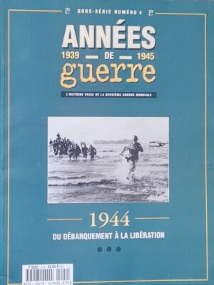 Années de guerre 1939-1945 - Hors-série numéro 4. 1944, du débarquement à la libération