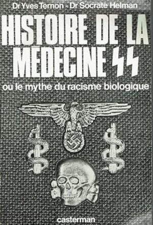 Histoire de la médecine SS ou le mythe du racisme biologique