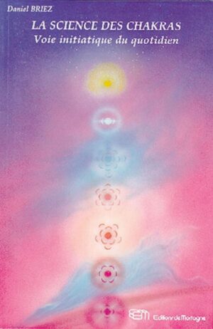La science des chakras - Voie initiatique du quotidien