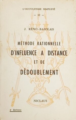 Méthode rationnelle d'influence à distance et de dédoublement (3e édition)