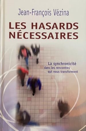 Les hasards nécessaires - La synchronicité dans les rencontres qui nous transforment