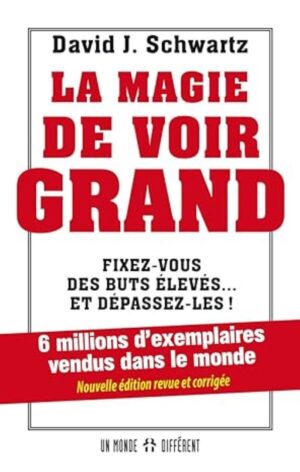 La magie de voir grand - Fixez-vous des buts élevés… et dépassez-les!