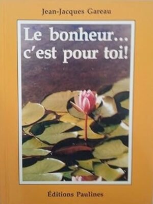 Le bonheur… c'est pour toi!