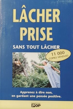 Lâcher prise sans tout lâcher – Apprenez à dire non en gardant une pensée positive