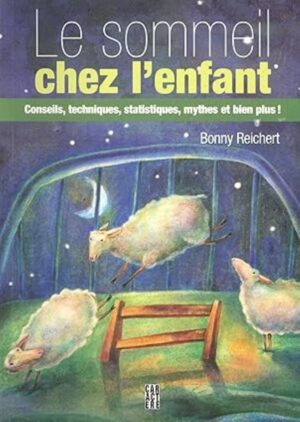 Le sommeil chez l'enfant - Conseils, techniques, statistiques, mythes et bien plus!