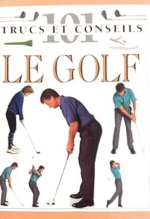 Le golf - 101 trucs et conseils