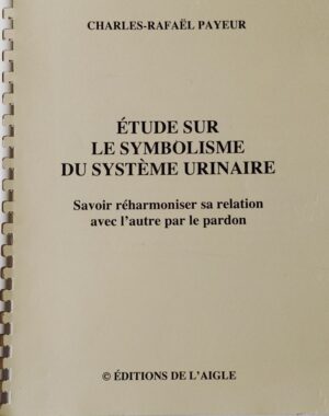 Étude sur le symbolisme du système urinaire - Savoir réharmoniser sa relation avec l'autre par le pardon