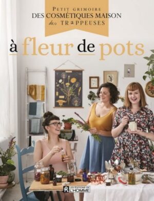 À fleur de pots - Petit grimoire des cosmétiques maison des Trappeuses