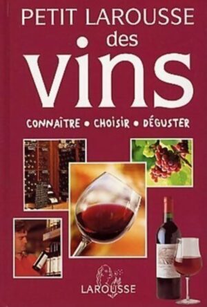 Petit Larousse des vins - Connaître, choisir, déguster