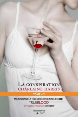 Série Sookie Stackhouse - La communauté du Sud Tome 7. La conspiration