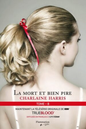 Série Sookie Stackhouse - La communauté du Sud Tome 8. La mort et bien pire