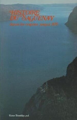 Histoire du Saguenay depuis les origines jusqu'à 1870