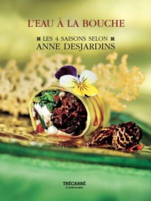L'eau à la bouche - Les 4 saisons selon Anne Desjardins