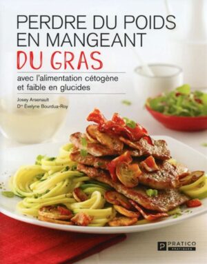 Perdre du poids en mangeant du gras Tome 1. avec l'alimentation cétogène et faible en glucides
