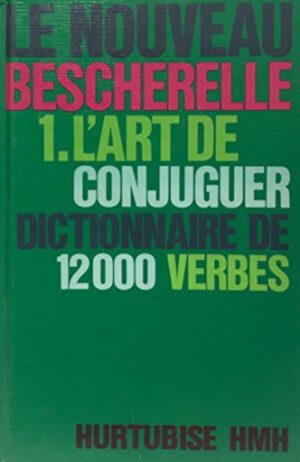 Le nouveau Bescherelle Tome 1. L'art de conjuguer - Dictionnaire de 12 000 verbes