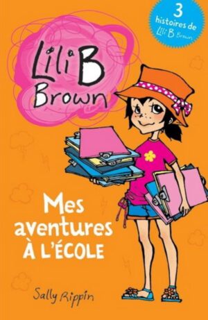 Lili B Brown - Mes aventures à l'école