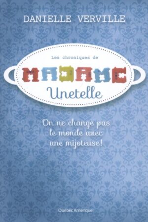 Les chroniques de Madame Unetelle - On ne change pas le monde avec une mijoteuse!