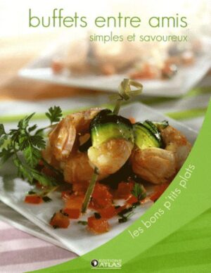 Buffets entre amis simples et savoureux - Les bons p'tits plats