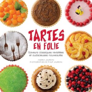 Tartes en folie - Saveurs classiques revisitées et audacieuses nouveautés