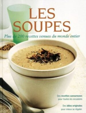 Les soupes - Plus de 200 recettes venues du monde entier