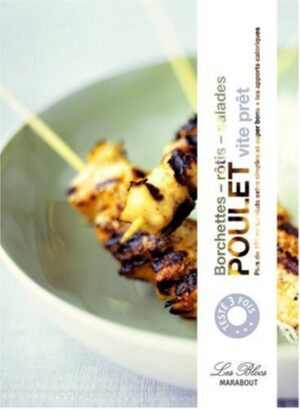 Poulet vite prêt - Yakitori - rôtis - salades - Plus de 150 petits plats extra simples et super bons + les apports caloriques