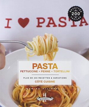 I ♥ pasta - Pasta, fettuccine, penne, tortellini - Plus de 200 recettes & variations - Côté cuisine
