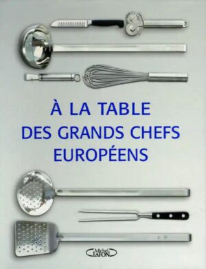Eurodélices - À la table des grands chefs européens - Entrées, plats principaux, desserts