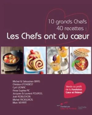 Les Chefs ont du cœur - 10 grands Chefs 40 recettes