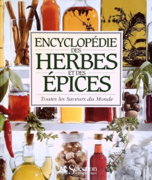 Encyclopédie des herbes et des épices - Toutes les saveurs du monde