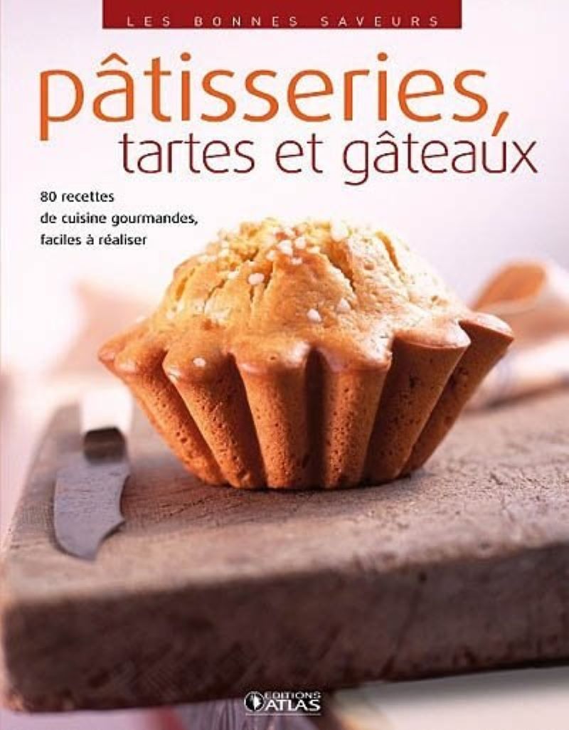 P tisseries Tartes Et G teaux 80 Recettes De Cuisine Gourmandes P tisseries Tartes Et G teaux 80 Recettes De Cuisine Gourmandes