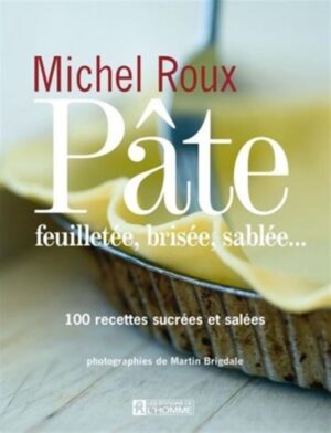 Pâte feuilletée, brisée, sablée… - 100 recettes sucrées et salées