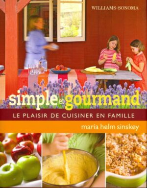 Simple et gourmand - Le plaisir de cuisiner en famille