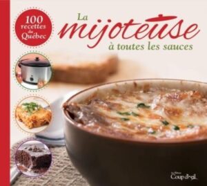 La mijoteuse à toutes les sauces - 100 recettes du Québec