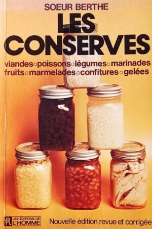 Les conserves - Viandes, poissons, légumes, marinades, fruits, marmelades, confitures, gelées - Nouvelle édition revue et corrigée