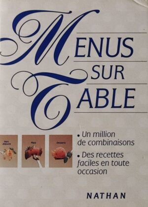 Menus sur table - Un million de combinaisons - Des recettes faciles en toute occasion