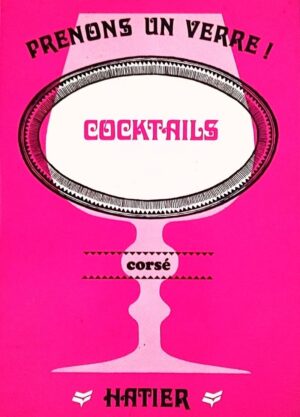 Cocktails - Prenons un verre! - Corsé (16 fiches recettes)