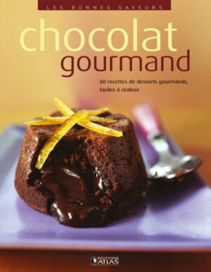 Les bonnes saveurs - Chocolat gourmand - 80 recettes de desserts gourmands, faciles à réaliser