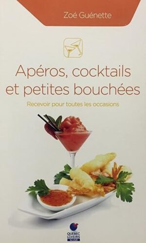 Apéros, cocktails et petites bouchées - Recevoir pour toutes les occasions