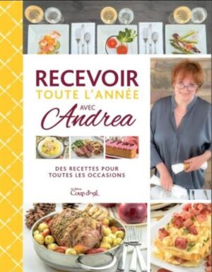 Recevoir toute l'année avec Andrea - Des recettes pour toutes les occasions