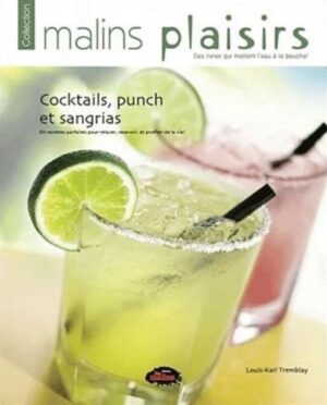 Cocktails, punchs et sangrias - 86 recettes parfaites pour relaxer, recevoir, et profiter de la vie!