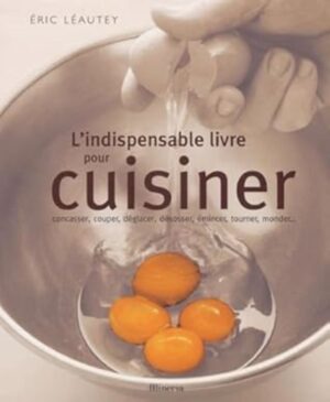 L'indispensable livre pour cuisiner - Concasser, couper, déglacer, désosser, émincer, tourner, monder… (ancien livre de bibliothèque)