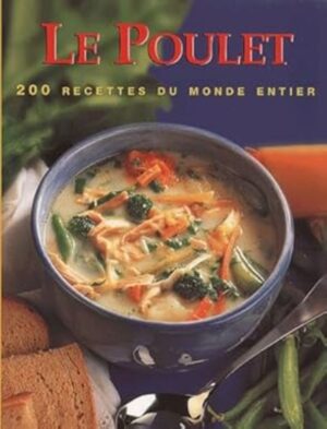 Le poulet - 200 recettes du monde entier