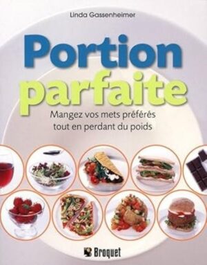 Portion parfaite - Mangez vos mets préférés tout en perdant du poids