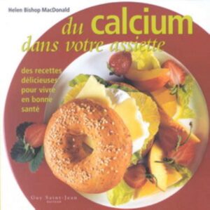 Du calcium dans votre assiette - Des recettes délicieuses pour vivre en bonne santé